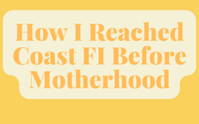 How I Reached Coast FI Before Motherhood