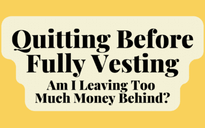 Should I Quit Before Fully Vesting? Or Am I Leaving Too Much Money Behind?