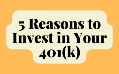 Why Invest in a 401(k)? Discover 5 Reasons.