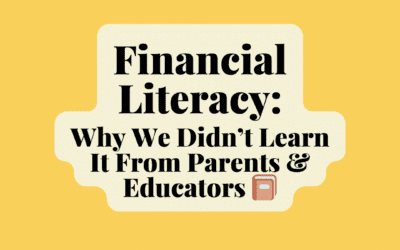 Financial Literacy: Why We Didn’t Learn It From Parents & Educators