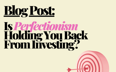 Is Perfectionism Holding You Back From Investing?